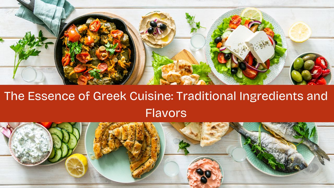 The Essence of Greek Cuisine: Traditional Ingredients and Flavors